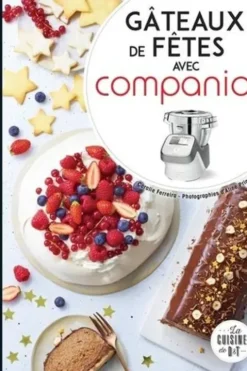 Gâteaux de fêtes avec Companion. Les petits livres de recettes Moulinex, Coralie Ferreira