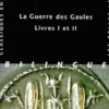 GUERRE DES GAULES : BELLUM GALLICUM. Livres 1 et 2, Jules César