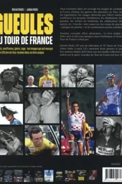 Gueules du Tour de France. Exploits, souffrance, gloire, rage : les images qui ont marqué plus de 120 ans de Tour réunies dans un livre unique, Julien Holtz