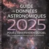 Guide de données astronomiques. Pour l'observation du ciel, à l'usage des professionnels et amateurs, Edition 2025, IMCCE