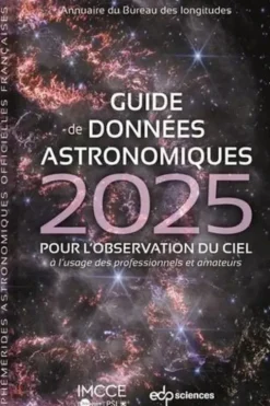 Guide de données astronomiques. Pour l'observation du ciel, à l'usage des professionnels et amateurs, Edition 2025, IMCCE