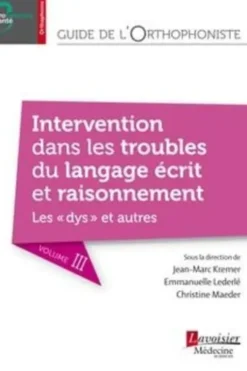 Guide de l'orthophoniste : langage écrit et raisonnement, dyslexie, dysorthographie, dysgraphie, Jean-Marc Kremer