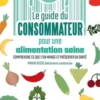 Guide du consommateur pour une alimentation saine. Comprendre ce que l'on mange et préserver sa santé, Marine Besse