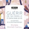 Guérir de sa famille par la psychogénéalogie. Les bienfaits de la psychogénéalogie, Michèle Bromet-Camou