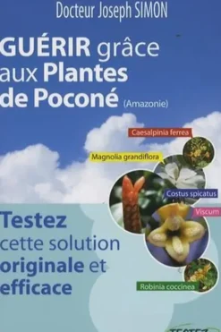 Guérir grâce aux plantes de Poconé (Amazonie). Testez cette solution originale et efficace, Joseph Simon