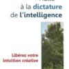Halte à la dictature de l'intelligence ! Libérez votre intuition créative !, André Angotti