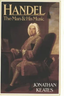 Handel : The man and his music, Jonathan Keates