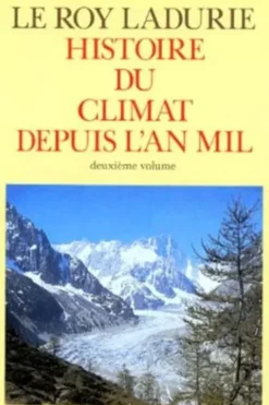 Histoire du climat depuis l'An Mil. Tome 2, Emmanuel Le Roy Ladurie