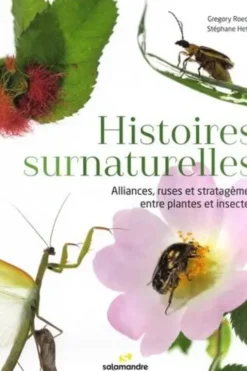 Histoires surnaturelles. Alliances, ruses et stratagèmes entre plantes et insectes, Gregory Roeder