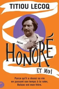 Honoré et moi. Parce qu'il a réussi sa vie en passant son temps à la rater, Balzac est mon frère, Titiou Lecoq