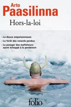 Hors-la-loi. La douce empoisonneuse ; La forêt des renards perdus ; Le potager des malfaiteurs ayant échappé à la pendaison, Arto Paasilinna