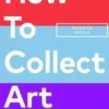 How to Collect Art. Edition en anglais, Magnus Resch