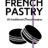 How to cook French pastry. 50 traditional French recipes, Edition en anglais, Julie Soucail