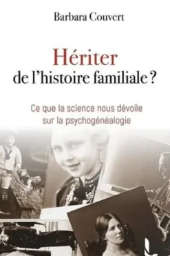 Hériter de l'histoire familiale ? Ce que la science nous dévoile sur la psychogénéalogie, Barbara Couvert