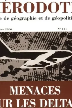 Hérodote N° 121, 2e trimestre 2006 : Menace sur les deltas, Revue Hérodote