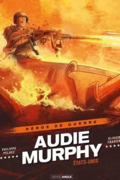 Héros de guerre : Audie Murphy. Etats-Unis, Philippe Pelaez
