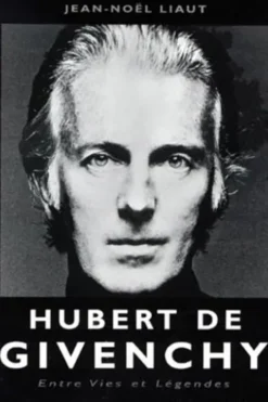 HUBERT DE GIVENCHY. Entres vies et légendes, Jean-Noël Liaut