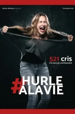 #HURLEALAVIE. 521 cris à la face du confinement, Christophe Keip