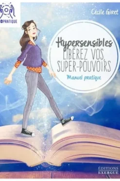 Hypersensibles, libérez vos super-pouvoirs ! Manuel pratique pour développer son intuition et sa confiance en soi, Cécile Giret
