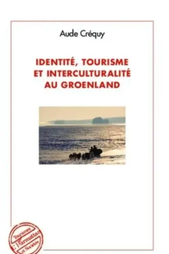 Identité, tourisme et interculturalité au Groenland, Aude Créquy
