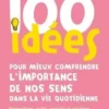 100 idées pour mieux comprendre l'importance de nos sens dans la vie quotidienne, Anne Colin Sage