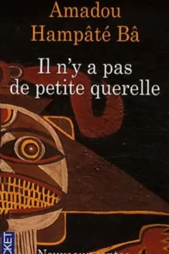 Il n'y a pas de petite querelle. Nouveaux contes de la savane, Amadou Hampâté Bâ