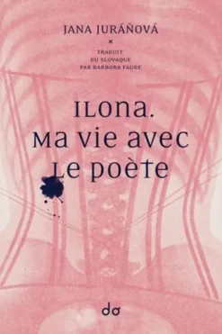 Ilona. Ma vie avec le poète, Jana Juranova