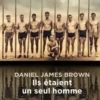 Ils étaient un seul homme. L'histoire vraie de l'équipe d'aviron qui humilia Hitler, Daniel James Brown