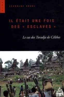 Il était une fois des "esclaves". Le cas des Toradja de Célèbes, Jeannine Koubi