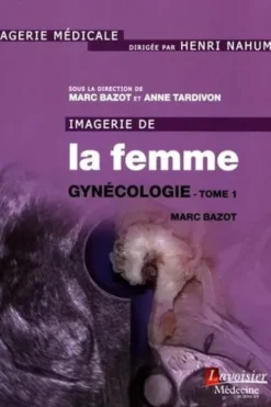 Imagerie de la femme : gynécologie. Tome 1, Marc Bazot