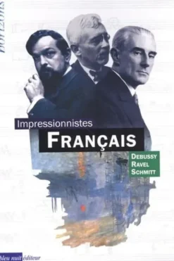 Impressionnistes français. Coffret en 3 volumes : Claude Debussy ; Maurice Ravel ; Florent Schmitt, Eric Lebrun