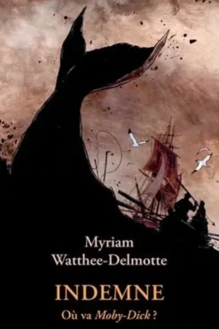 Indemne. Où va Moby-Dick ?, Myriam Watthée-Delmotte