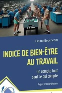 Indice de bien-être au travail. On compte tout sauf ce qui compte, Bruno Brochenin