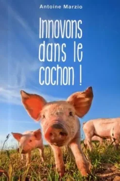 Innovons dans le cochon !, Antoine Marzio