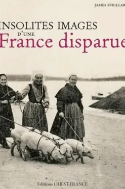 Insolites images d'une France disparue, James Eveillard