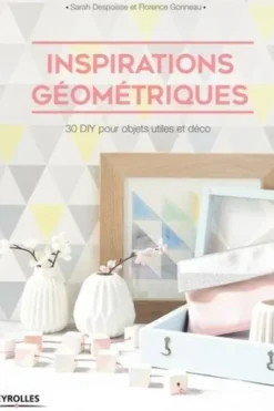 Inspirations géométriques. 30 DIY pour objets utiles et déco, Sarah Despoisse