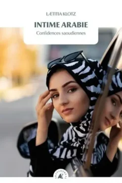 Intime Arabie. Confidences saoudiennes, Laetitia Klotz