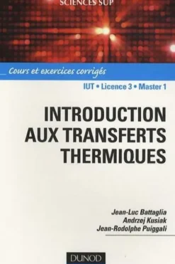 Introduction aux transferts thermiques. Cours et exercices corrigés, Jean-Luc Battaglia