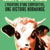 Isigny Sainte-Mère. L'aventure d'une coopérative, une histoire normande, Pascal Vannier