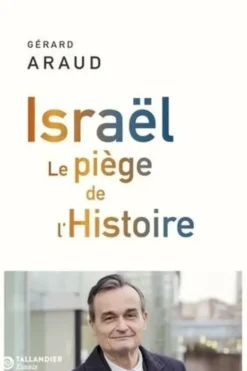 Israël. Le piège de l'Histoire, Gérard Araud