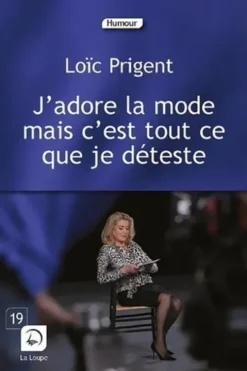 "J'adore la mode mais c'est tout ce que je déteste" [EDITION EN GROS CARACTERES, Loïc Prigent