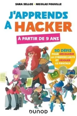 J'apprends à hacker. 30 défis pour découvrir la cybersécurité et déjouer le piratage, Sara Sellos