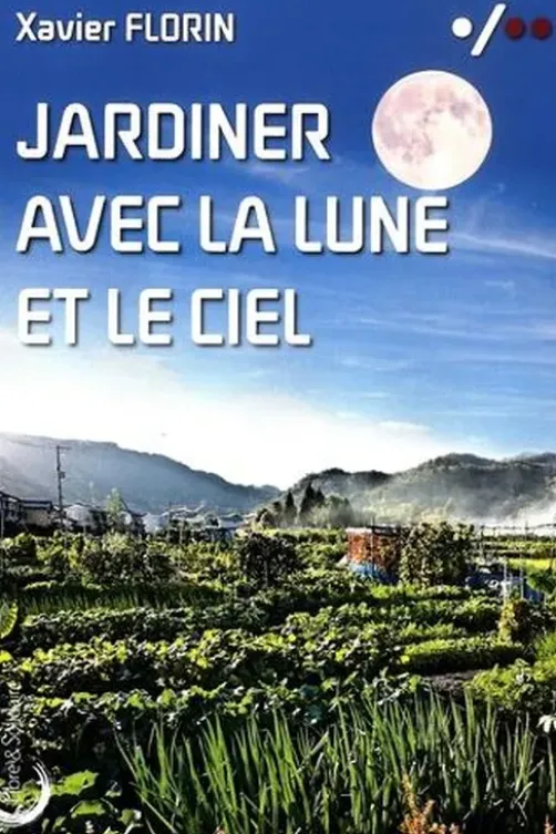 Jardiner avec la lune et le ciel, Xavier Florin