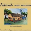 J'attends une maison, François Desombre