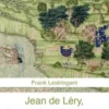 Jean de Léry, le premier ethnologue, Frank Lestringant