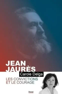 Jean Jaurès. Les convictions et le courage, Carole Delga