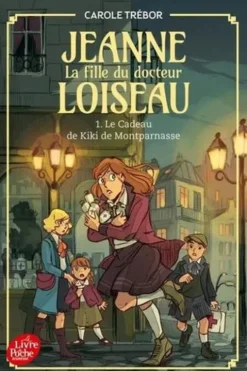 Jeanne, la fille du docteur Loiseau Tome 1 : Le cadeau de Kiki de Montparnasse, Carole Trébor