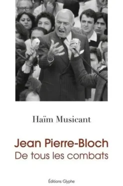 Jean Pierre-Bloch. De tous les combats, Haïm Musicant