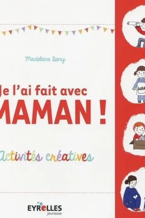Je l'ai fait avec maman ! Activites créatives, Madeleine Deny