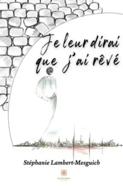 Je leur dirai que j'ai rêvé, Stéphanie Lambert-Mesguich